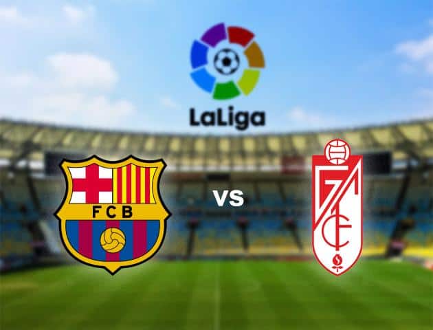 Soi kèo bóng đá Barcelona vs Granada