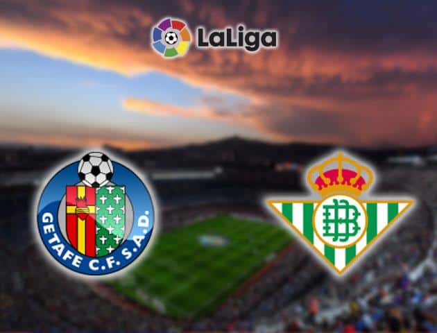 Soi kèo nhà cái Getafe vs Real Betis, 26/01/2020 - VĐQG Tây Ban Nha