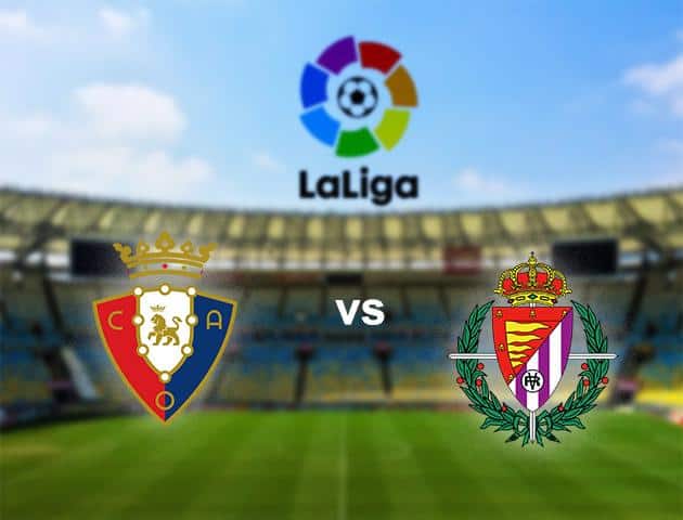 Soi kèo nhà cái Osasuna vs Valladolid 19/1/2020 - VĐQG Tây Ban Nha