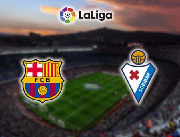 Soi kèo nhà cái Barcelona vs Eibar, 23/02/2020 - VĐQG Tây Ban Nha Soi kèo nhà cái Barcelona vs Eibar, 23/02/2020 - VĐQG Tây Ban Nha