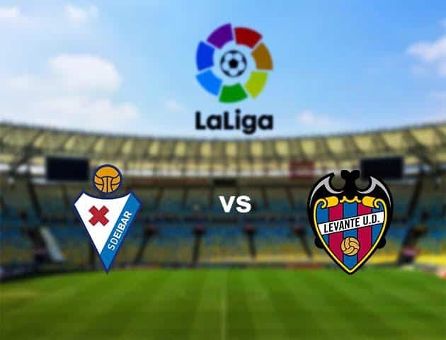 Soi kèo nhà cái Eibar vs Levante, 29/02/2020 - VĐQG Tây Ban Nha Soi kèo nhà cái Eibar vs Levante, 29/02/2020 - VĐQG Tây Ban Nha