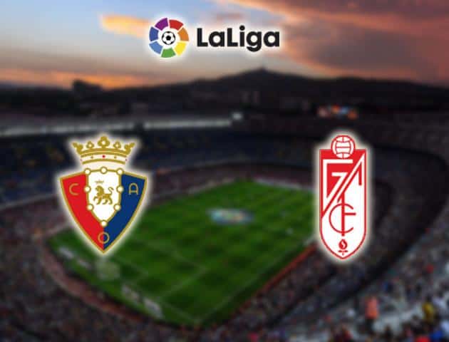 Soi kèo nhà cái Osasuna vs Granada, 23/02/2020 - VĐQG Tây Ban Nha