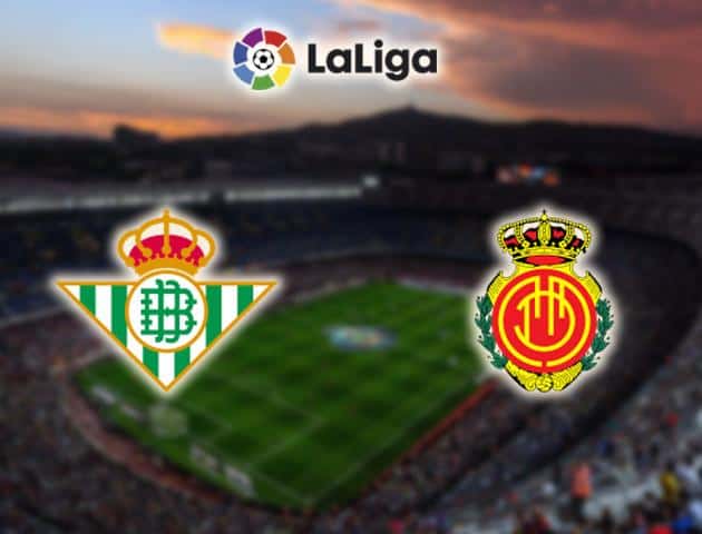 Soi kèo nhà cái Real Betis vs Mallorca, 23/02/2020 - VĐQG Tây Ban Nha