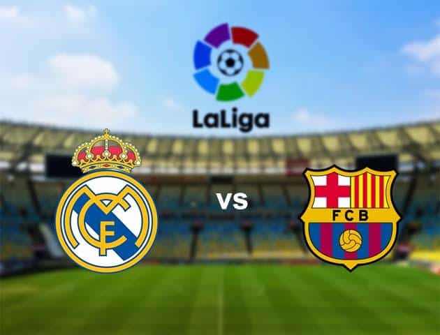 Soi kèo nhà cái Real Madrid vs Barcelona, 02/03/2020 - VĐQG Tây Ban Nha