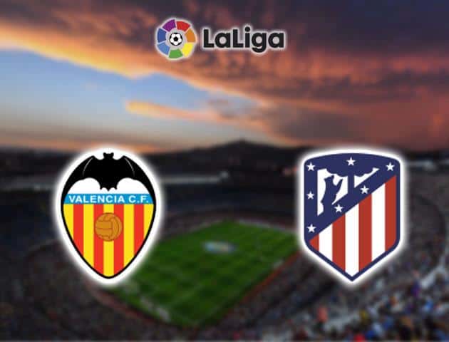 Soi kèo nhà cái Valencia vs Atletico Madrid, 16/02/2020 - VĐQG Tây Ban Nha Soi kèo nhà cái Valencia vs Atletico Madrid, 16/02/2020 - VĐQG Tây Ban Nha