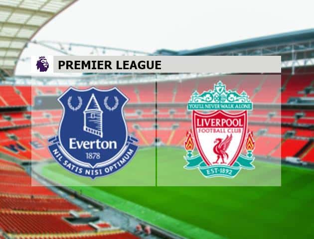 Soi kèo bóng đá Everton vs Liverpool, 17/03/2020 - Ngoại Hạng Anh