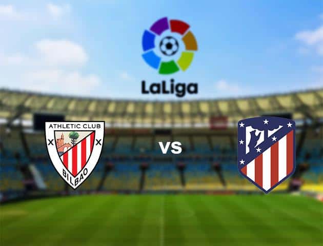 Soi kèo nhà cái Athletic Club vs Atletico Madrid, 15/03/2020 - VĐQG Tây Ban Nha