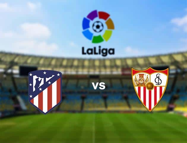 Soi kèo nhà cái Atletico Madrid vs Sevilla, 07/03/2020 - VĐQG Tây Ban Nha Soi kèo nhà cái Atletico Madrid vs Sevilla, 07/03/2020 - VĐQG Tây Ban Nha