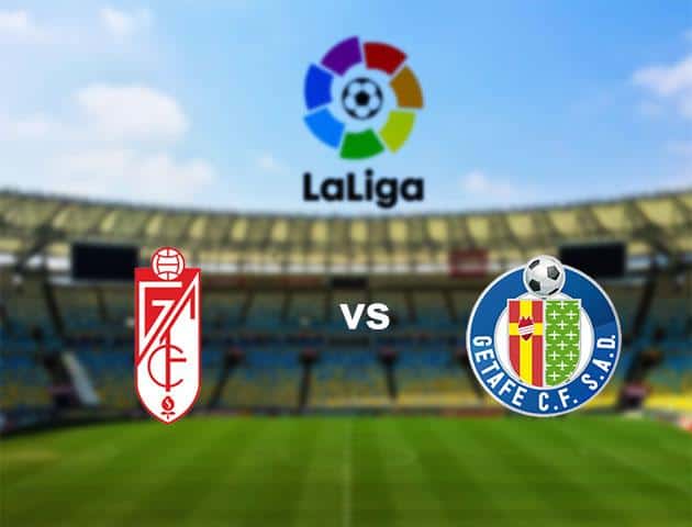 Soi kèo nhà cái Granada vs Getafe, 16/03/2020 - VĐQG Tây Ban Nha Soi kèo nhà cái Granada vs Getafe, 16/03/2020 - VĐQG Tây Ban Nha
