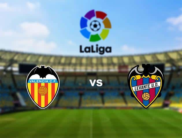 Soi kèo nhà cái Valencia vs Levante, 15/03/2020 - VĐQG Tây Ban Nha