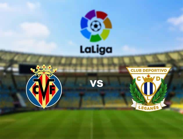 Soi kèo nhà cái Villarreal vs Leganes, 09/03/2020 - VĐQG Tây Ban Nha