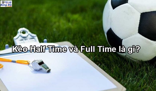 Tim hieu ve keo full time va Half time