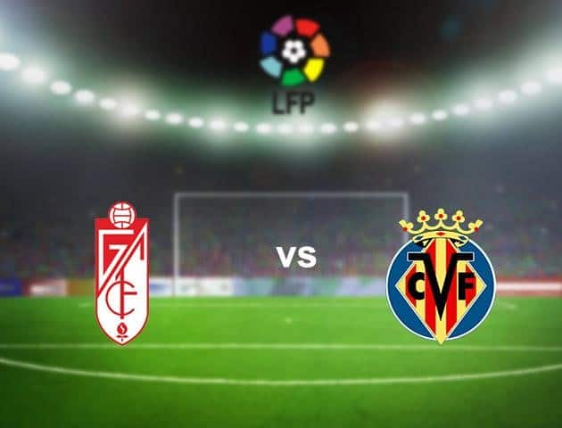 Soi kèo bóng đá Granada vs Villarreal, 20/06/2020 - VĐQG Tây Ban Nha