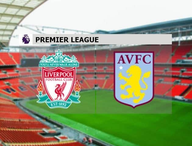 Soi kèo bóng đá Liverpool vs Aston Villa, 04/7/2020 - Ngoại Hạng Anh