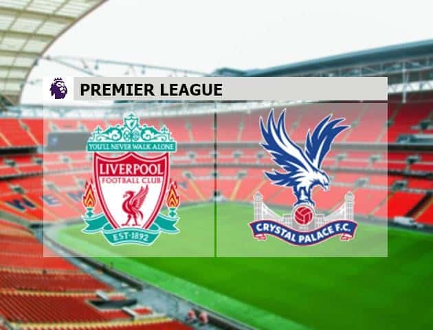 Soi kèo bóng đá Liverpool vs Crystal Palace, 25/6/2020 - Ngoại Hạng Anh
