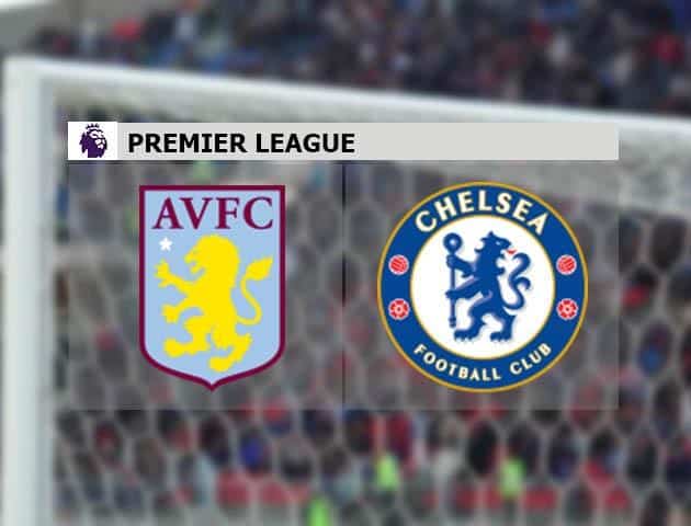 Soi kèo nhà cái Aston Villa vs Chelsea, 20/6/2020 - Ngoại Hạng Anh