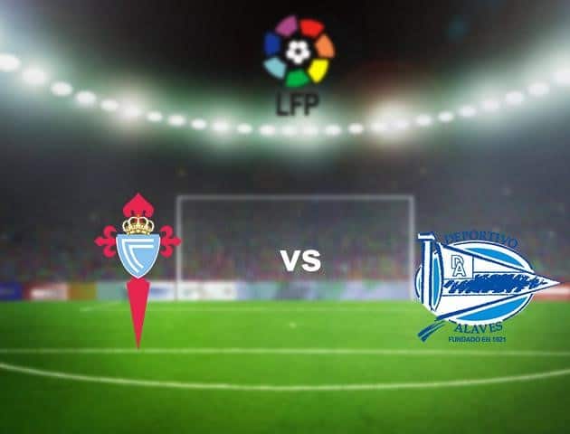 Soi kèo nhà cái Celta Vigo vs Deportivo Alavés, 21/06/2020 - VĐQG Tây Ban Nha