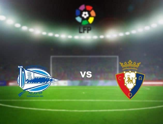 Soi kèo nhà cái Deportivo Alavés vs Osasuna, 25/6/2020 - VĐQG Tây Ban Nha