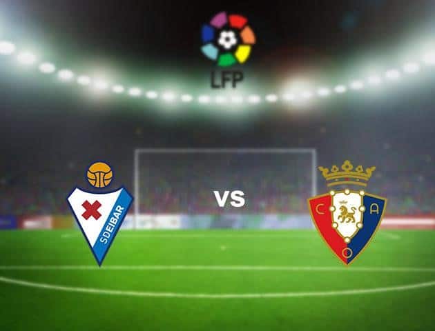 Soi kèo nhà cái Eibar vs Osasuna, 01/7/2020 - VĐQG Tây Ban Nha Soi kèo nhà cái Eibar vs Osasuna, 01/7/2020 - VĐQG Tây Ban Nha