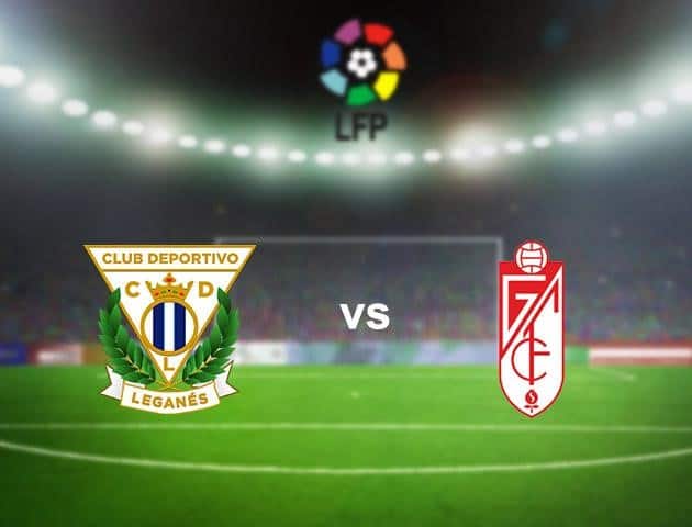 Soi kèo nhà cái Leganes vs Granada, 23/6/2020 - VĐQG Tây Ban Nha