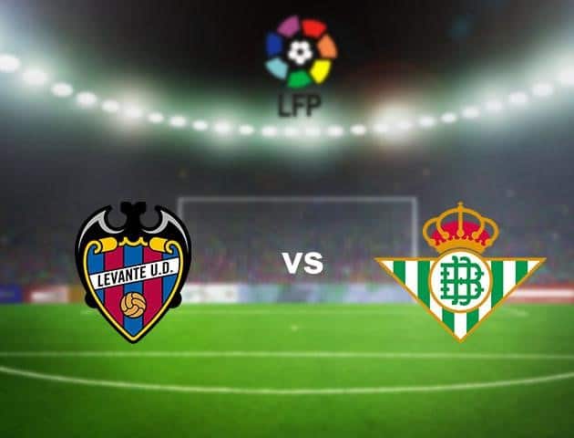 Soi kèo nhà cái Levante vs Real Betis, 28/6/2020 - VĐQG Tây Ban Nha