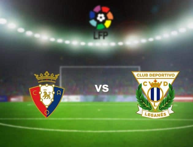 Soi kèo nhà cái Osasuna vs Leganes, 28/6/2020 - VĐQG Tây Ban Nha Soi kèo nhà cái Osasuna vs Leganes, 28/6/2020 - VĐQG Tây Ban Nha