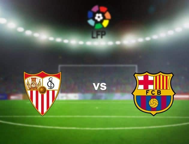 Soi kèo nhà cái Sevilla vs Barcelona, 20/06/2020 - VĐQG Tây Ban Nha