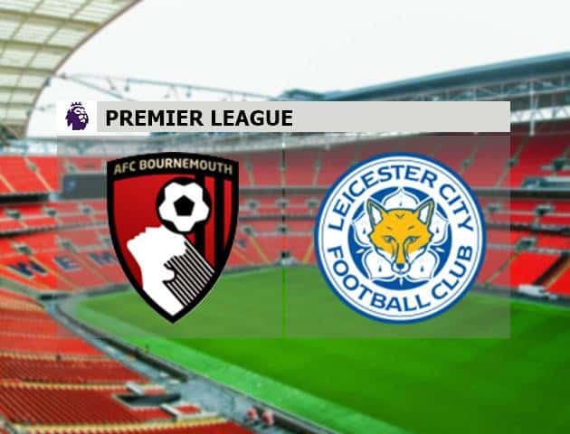 Soi kèo nhà cái AFC Bournemouth vs Leicester City, 11/7/2020 - Ngoại Hạng Anh