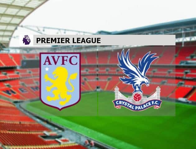 Soi kèo nhà cái Aston Villa vs Crystal Palace, 11/7/2020 - Ngoại Hạng Anh