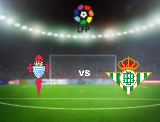 Soi kèo nhà cái Celta Vigo vs Real Betis, 05/7/2020 - VĐQG Tây Ban Nha Soi kèo nhà cái Celta Vigo vs Real Betis, 05/7/2020 - VĐQG Tây Ban Nha