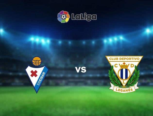 Soi kèo nhà cái Eibar vs Leganes, 08/7/2020 - VĐQG Tây Ban Nha