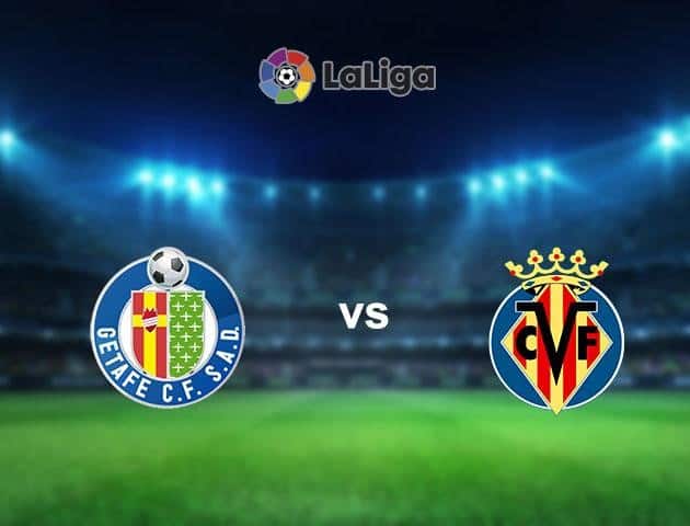 Soi kèo nhà cái Getafe vs Villarreal, 08/7/2020 - VĐQG Tây Ban Nha