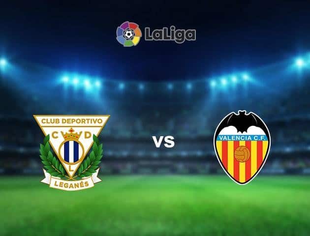 Soi kèo nhà cái Leganes vs Valencia, 12/7/2020 - VĐQG Tây Ban Nha