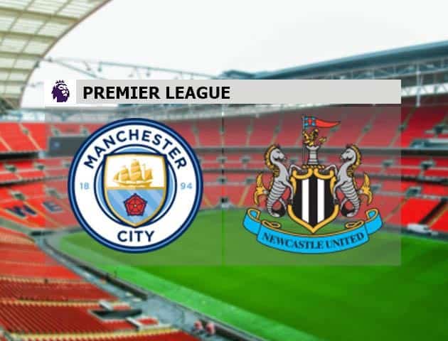 Soi kèo nhà cái Manchester City vs Newcastle United, 09/7/2020 - Ngoại Hạng Anh