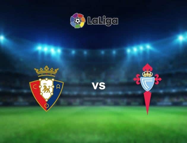 Soi kèo nhà cái Osasuna vs Celta Vigo, 12/7/2020 - VĐQG Tây Ban Nha