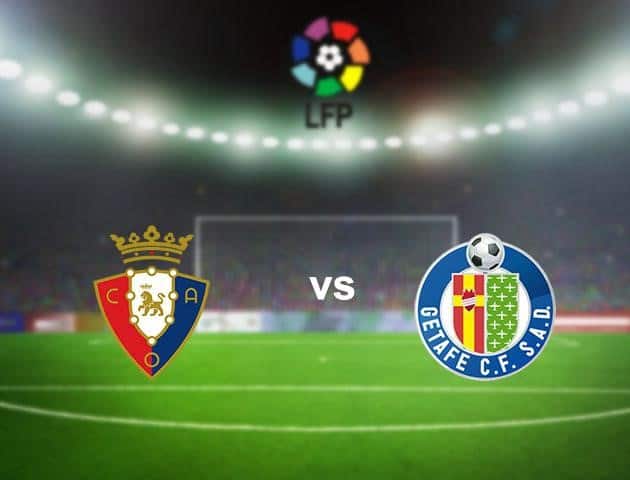 Soi kèo nhà cái Osasuna vs Getafe, 05/7/2020 - VĐQG Tây Ban Nha