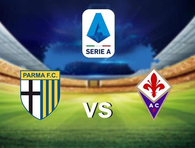 Soi kèo nhà cái Parma vs Fiorentina, 06/7/2020 - VĐQG Ý [Serie A]