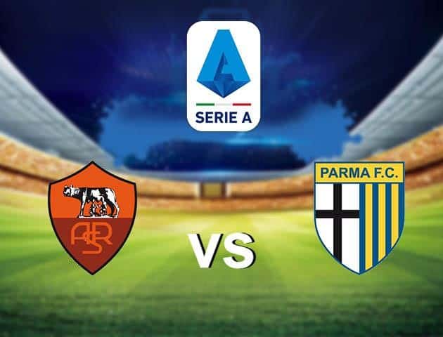 Soi kèo nhà cái Roma vs Parma, 09/7/2020 - VĐQG Ý [Serie A]