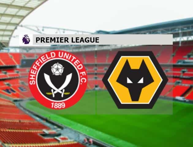 Soi kèo nhà cái Sheffield United vs Wolverhampton, 09/7/2020 - Ngoại Hạng Anh