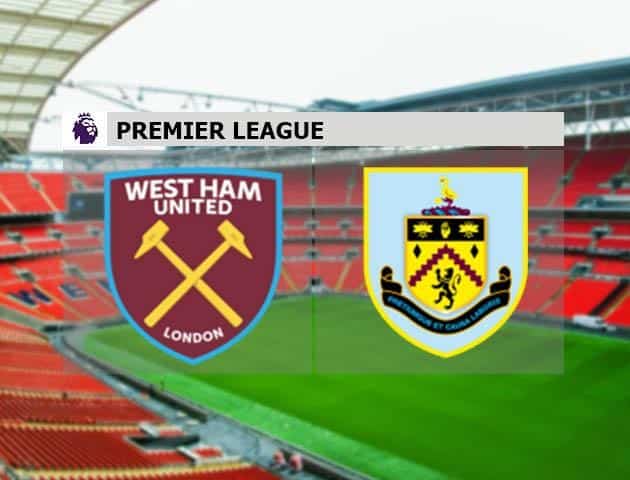 Soi kèo nhà cái West Ham United vs Burnley, 09/7/2020 - Ngoại Hạng Anh