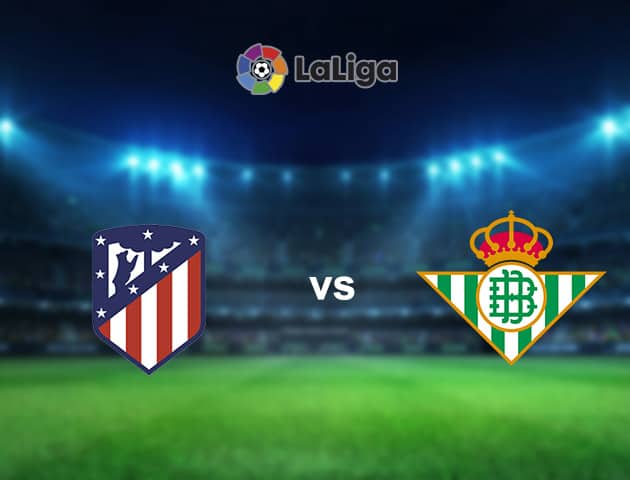 Soi kèo nhà cái Atletico Madrid vs Real Betis, 12/7/2020 - VĐQG Tây Ban Nha