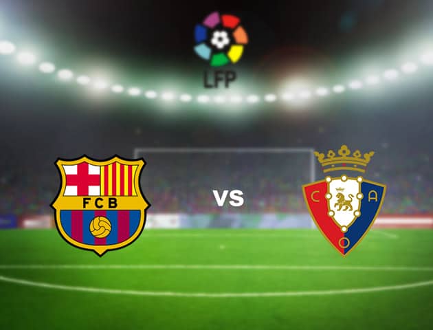 Soi kèo nhà cái Barcelona vs Osasuna, 17/7/2020 - VĐQG Tây Ban Nha