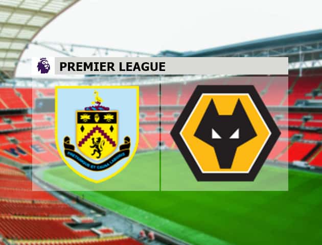 Soi kèo nhà cái Burnley vs Wolverhampton, 16/7/2020 - Ngoại Hạng Anh