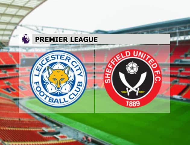 Soi kèo nhà cái Leicester City vs Sheffield United, 16/7/2020 - Ngoại Hạng Anh