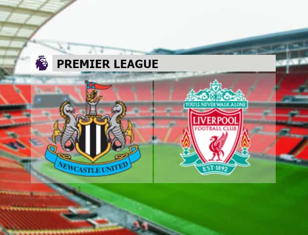 Soi kèo nhà cái Newcastle United vs Liverpool, 26/7/2020 - Ngoại Hạng Anh