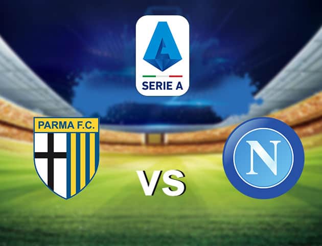 Soi kèo nhà cái Parma vs Napoli, 23/7/2020 - VĐQG Ý [Serie A]
