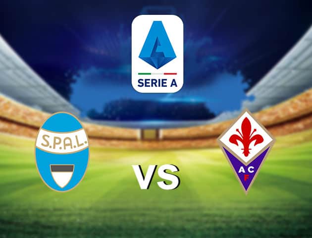 Soi kèo nhà cái SPAL vs Fiorentina, 02/8/2020 - VĐQG Ý [Serie A]
