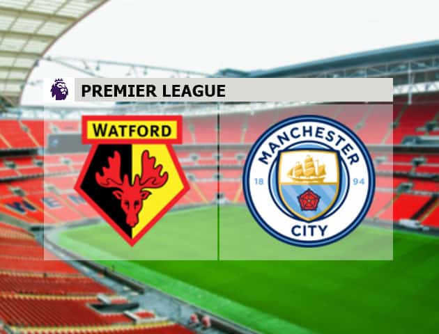 Soi kèo nhà cái Watford vs Manchester City, 18/7/2020 - Ngoại Hạng Anh