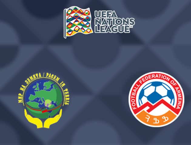 Soi kèo nhà cái Bắc Macedonia vs Armenia, 05/09/2020 - Nations League