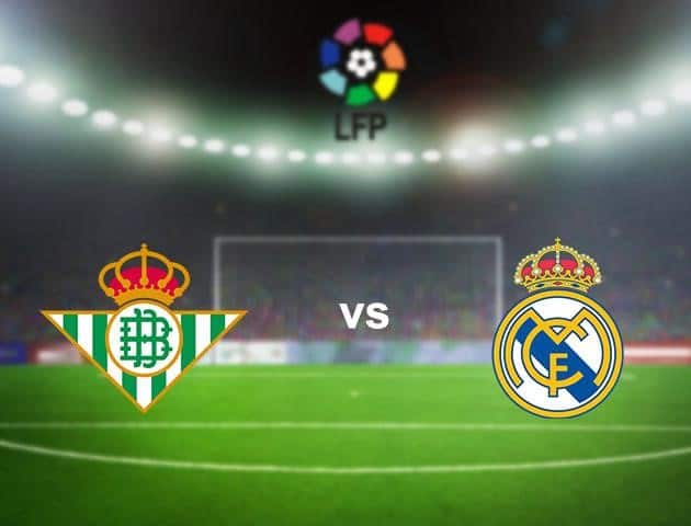 Soi kèo nhà cái Betis vs Real Madrid, 27/9/2020 - VĐQG Tây Ban Nha Soi kèo nhà cái Betis vs Real Madrid, 27/9/2020 - VĐQG Tây Ban Nha